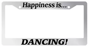 Chrome License plate frame Happiness is Dancing! 849 - Picture 1 of 1