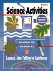 Science Activities: The Leaves Are Falling in Rainbows by Knight, Michael E.