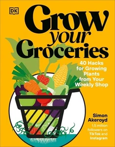 Grow Your Groceries: 40 Ways to Grow-Your-Own Plants from Your Supermarket Shop - Picture 1 of 1