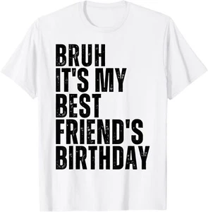 Bruh It's My Best Friend's Birthday Bestie Squad BFF Cute T-Shirt Hoodie - Picture 1 of 9