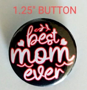Best Mom Ever Pinback Button 32mm 1.25" Mother Mothers Day Gift Love Kids Family - Picture 1 of 2