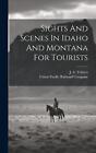 Sights And Scenes In Idaho And Montana For Tourists by J.S. Tebbets Hardcover Bo