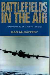 Battlefields in the Air Canadians in Allied Bomber Command by Dan McCaffery - Picture 1 of 2
