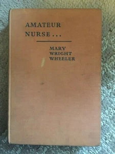 Amateur Nurse by Mary Wright Wheeler Home Nursing 1933 HC - Picture 1 of 2