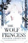 The Wolf Princess: the bestselling magical winter read,... by Constable, Cathryn