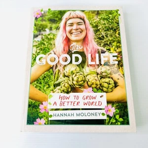 The Good Life by Hannah Moloney 2021 PB Homesteading Gardening Food Farm Recipes - Picture 1 of 13