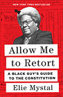 Allow Me to Retort: A Black Guy's Guide to the Constitution -- Elie Mystal - Har