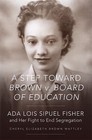 A Step toward Brown v. Board of Education: Ada Lois Sipuel Fisher and Her Fight 