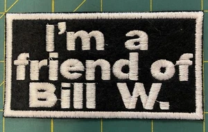 Biker Patch I'M A FRIEND OF BILL W. Alcoholics Anonymous AA Choose Colors Sew On - Bild 1 von 4