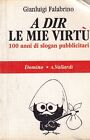 A Dir Le Mie Virt&#249; - Garzanti - Vallardi - Domino - Prima Ediz. settembre 1992