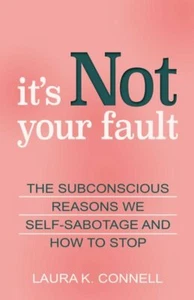 It's Not Your Fault : The Subconscious Reasons We Self-sabotage and How to St... - Imagen 1 de 1