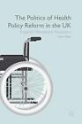 The Politics of Health Policy Reform in the UK:. Paton<|