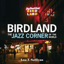 Leo T. Sullivan Birdland, the Jazz Corner of the World (Relié)