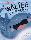 Walter The Whale Shark: And His Teeny Tiny Teeth By Crow, Katrine -Hcover