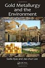 Gold Metallurgy And The Environment By Sadia Ilyas & Jae-Chun Lee - Hardcover