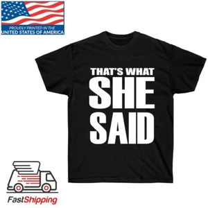 That's What She Said Funny Humor Engagement Adult Unisex T-shirt tshirt - Picture 1 of 5
