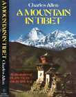 Allen, Charles A MOUNTAIN IN TIBET: THE SEARCH FOR MOUNT KAILAS AND THE SOURCES