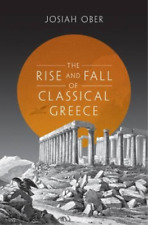 Josiah Ober The Rise and Fall of Classical Greece (Hardback)