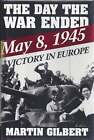 Martin Gilbert / Jour où la guerre s'est terminée 8 mai 1945 - Victoire en Europe 1995