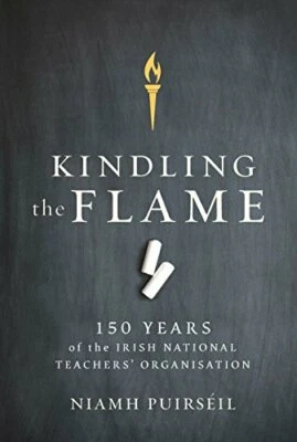 Kindling the Flame: 150 Years of the Irish National Teacher... by Niamh Puirseil - Image 1 of 2