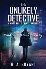 The Unlikely Detective: And The Dark Society by H.A. Bryant Paperback Book