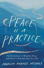 Peace Is a Practice: An Invitation to Breathe Deep and Find a New Rhythm for Lif