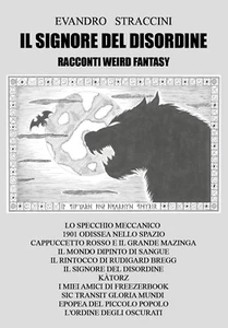 Il Signore del Disordine. Racconti weird fantasy	 di Evandro Straccini,  2019 - Picture 1 of 1