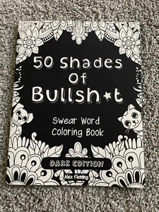 50 Shades of Bullsh*t : Dark Edition: Swear Word Coloring Book by Swear Word... - Picture 1 of 5