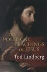 The Political Teachings Of Jesus By Lindberg Tod