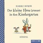Der kleine Hase kommt in den Kindergarten von Harry Horse (CD)