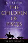 The Two Pendants: The Children of Pisces, Book 1 by R.E. Lewin Hardcover Book