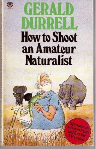 How to Shoot an Amateur Naturalist By Gerald Durrell. 9780006370 - Image 1 of 1