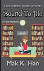 Bound To Die: A Cozy Mystery By Han, Mak K.
