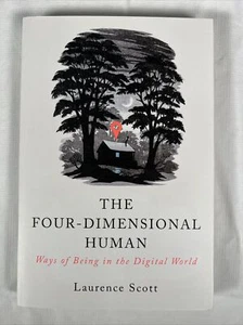 The Four-Dimensional Human: Ways of Being in the Digital World by Laurence Scott - Picture 1 of 3