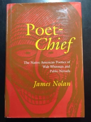 Poet-Chief Native American Poetics Of Walt Whitman Pablo Neruda James Nolan HCDJ - Image 1 of 4