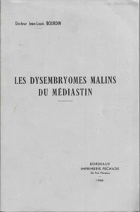 DocteurJean Louis Bourdin.  LES DYSEMBRYOMES MALINS DU MEDIASTIN. Bordeaux 1946 - Foto 1 di 2