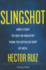 Slingshot: Amd's Fight To Free An Industry From The Ruthless Grip Of Intel By R,