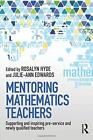 Mentoring Mathematics Teachers: Supporting and inspiring pre-service and newly q