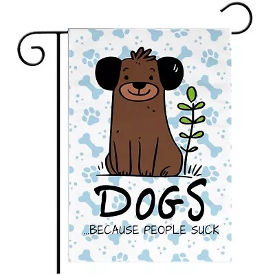 Garden Flag 12x18 Dogs Because People Suck Home Decor Indoor/Outdoor Yard Flag - Image 1 of 4