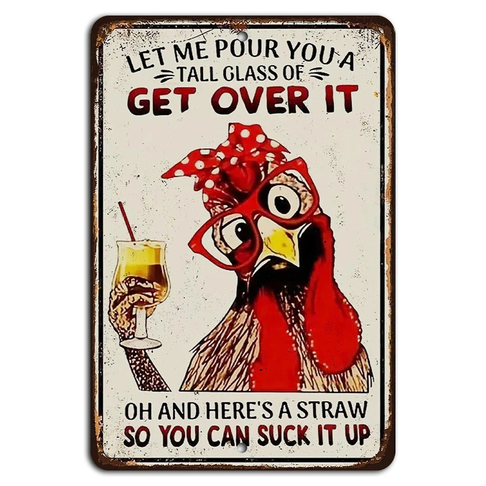 Let Me Pour You a Tall Glass of Get Over It Funny Chicken Sign - Image 1 of 1