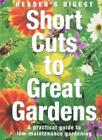 Short Cuts to Great Gardens: A Practical Guide to Low-Maintenan .9780276424304