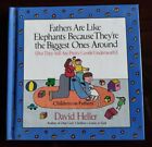 Fathers Are Like Elephants Because They're The Biggest Ones Around -David Heller