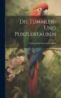 Die Tmmler- und Purzlertauben: Ein Beitrag zum Mustertauben-Buch by Anonymous Ha