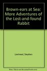 Brown-ears at Sea: More Adventures of the Lost-and-found Rabbit,Stephen Lawhead