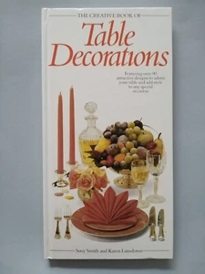 THE CREATIVE BOOK OF TABLE DECORATIONS - Smith/Lansdown - 128page hardcover - Picture 1 of 13