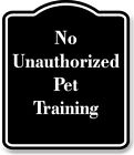No Unauthorized Pet Training BLACK Aluminum Composite Sign