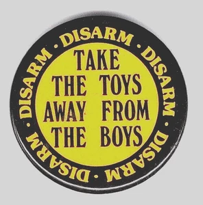 TAKE THE TOYS AWAY FROM THE BOYS - DISARM. June 12, 1982 NYC Peace Rally button - Picture 1 of 1