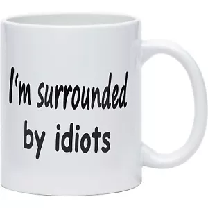 I’m Surrounded by Idiots - Funny Novelty Coffee Mug Cup Gift Stocking Stuffer - Picture 1 of 6