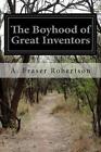 Die Jugend großer Erfinder von A. Fraser Robertson (englisch) Taschenbuch Buch