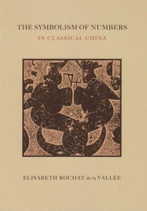THE SYMBOLISM OF NUMBERS: IN CLASSICAL CHINA Elisabeth Rochat de la Vallee - Imagen 1 de 1